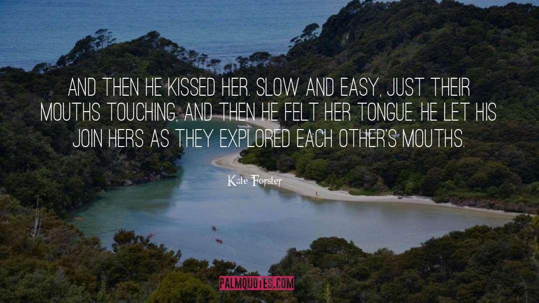 Kate Forster Quotes: And then he kissed her.