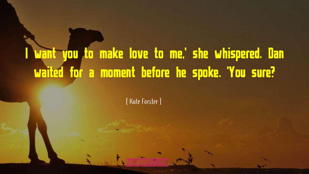 Kate Forster Quotes: I want you to make