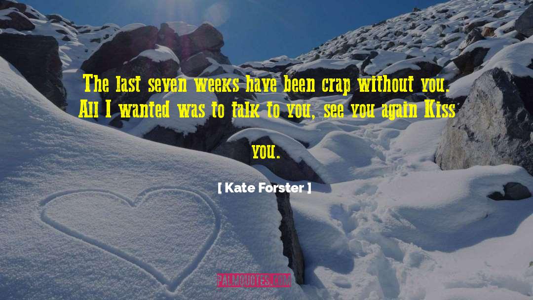 Kate Forster Quotes: The last seven weeks have