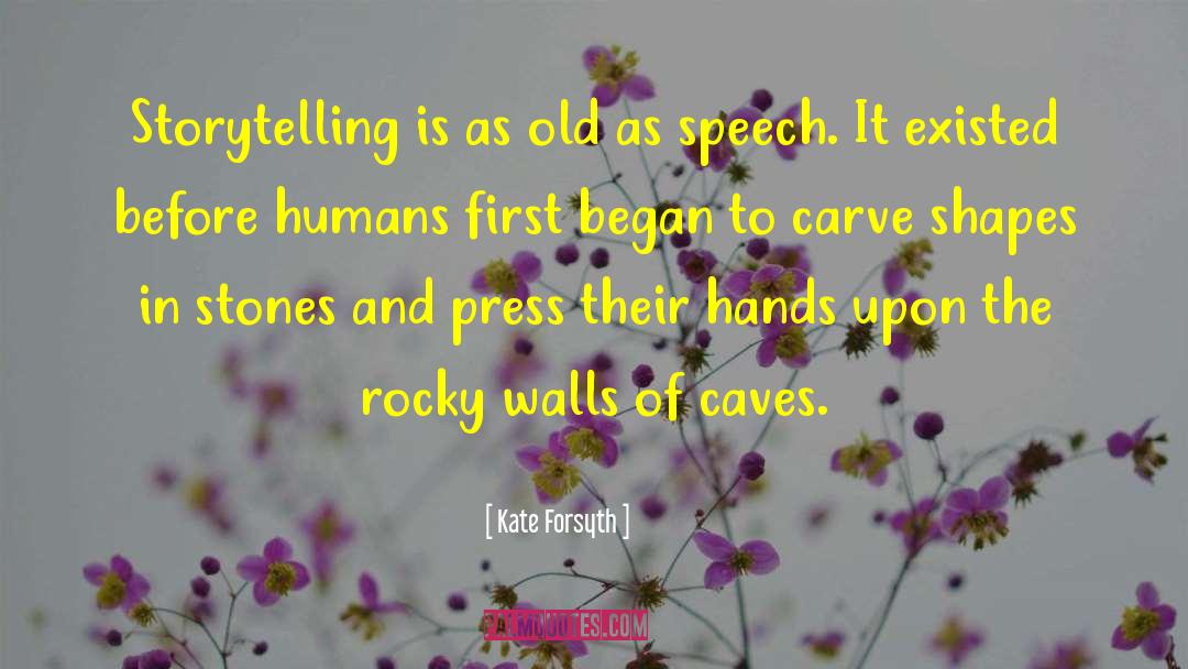 Kate Forsyth Quotes: Storytelling is as old as