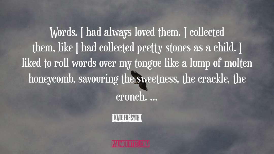 Kate Forsyth Quotes: Words. I had always loved