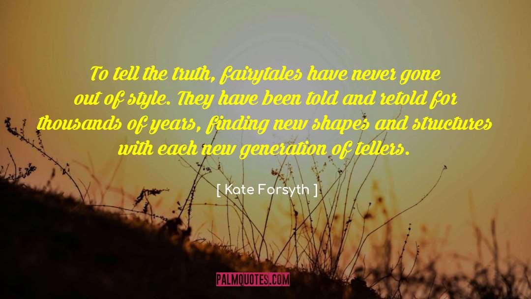 Kate Forsyth Quotes: To tell the truth, fairytales