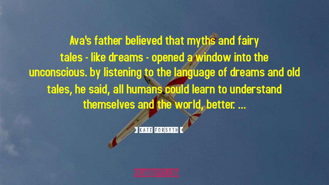 Kate Forsyth Quotes: Ava's father believed that myths