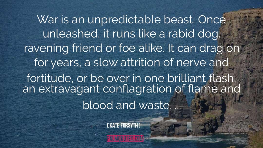 Kate Forsyth Quotes: War is an unpredictable beast.