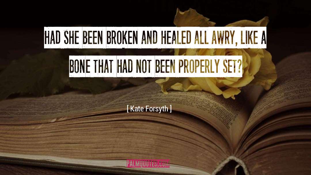 Kate Forsyth Quotes: Had she been broken and