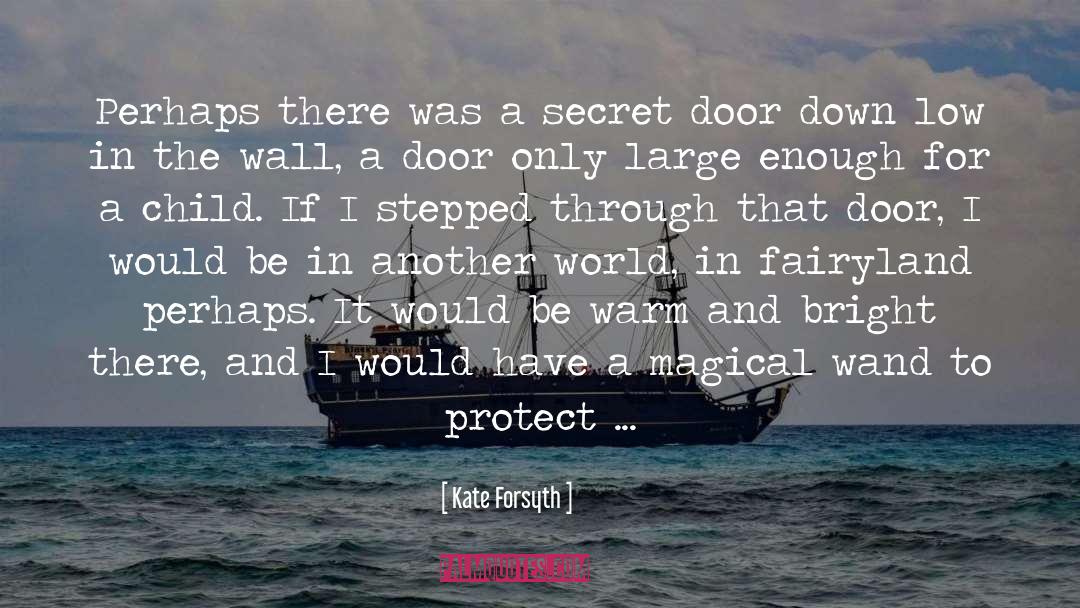 Kate Forsyth Quotes: Perhaps there was a secret