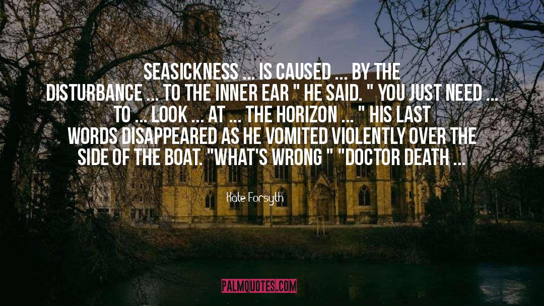 Kate Forsyth Quotes: Seasickness ... is caused ...