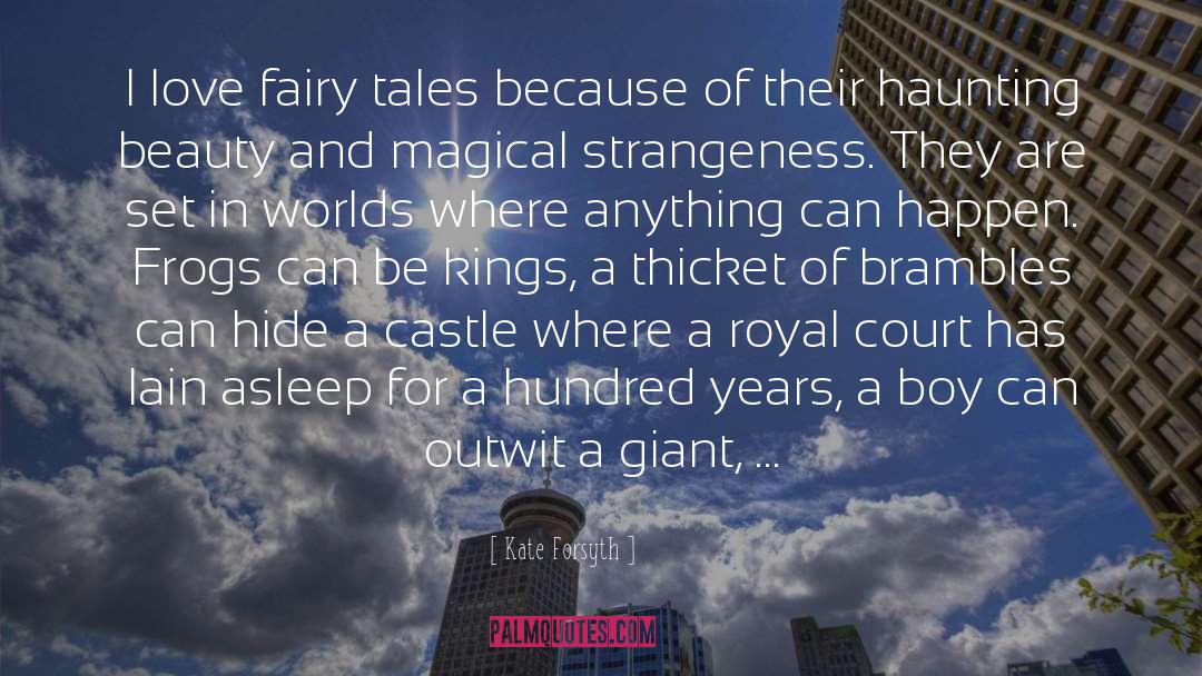 Kate Forsyth Quotes: I love fairy tales because