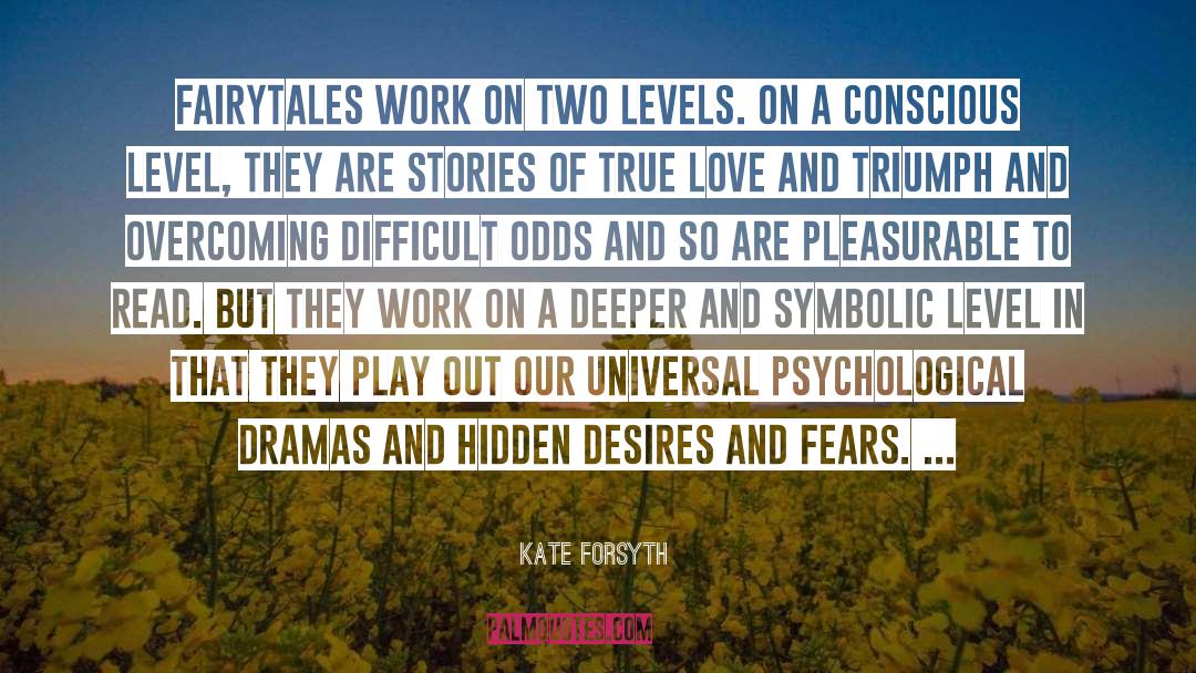 Kate Forsyth Quotes: Fairytales work on two levels.