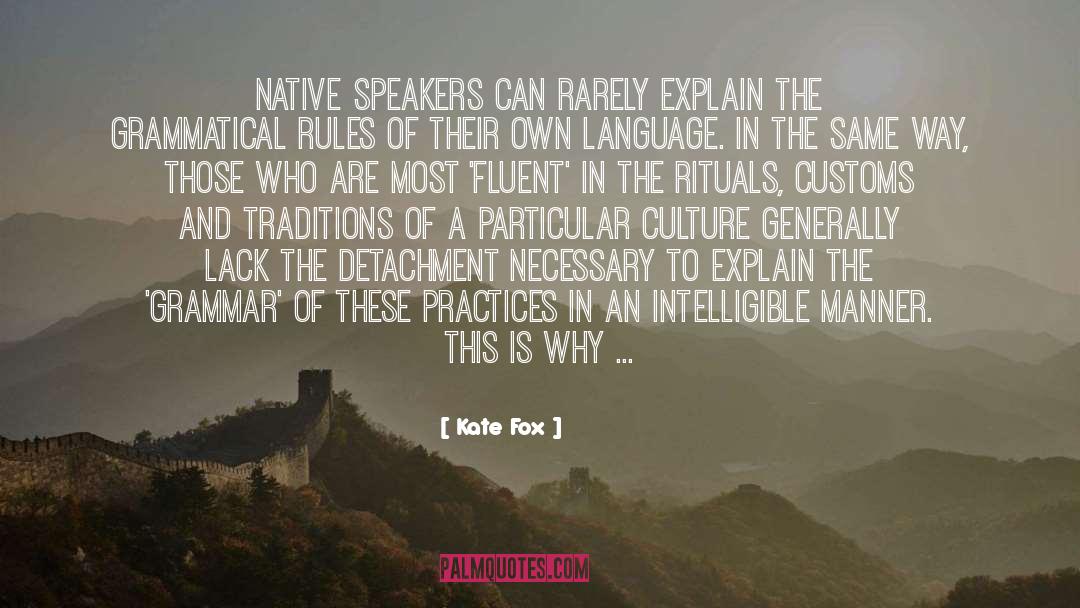 Kate Fox Quotes: Native speakers can rarely explain