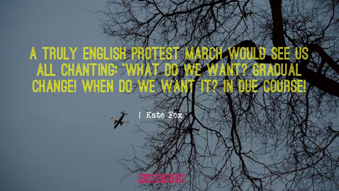 Kate Fox Quotes: A truly English protest march
