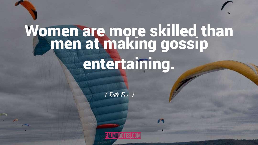 Kate Fox Quotes: Women are more skilled than