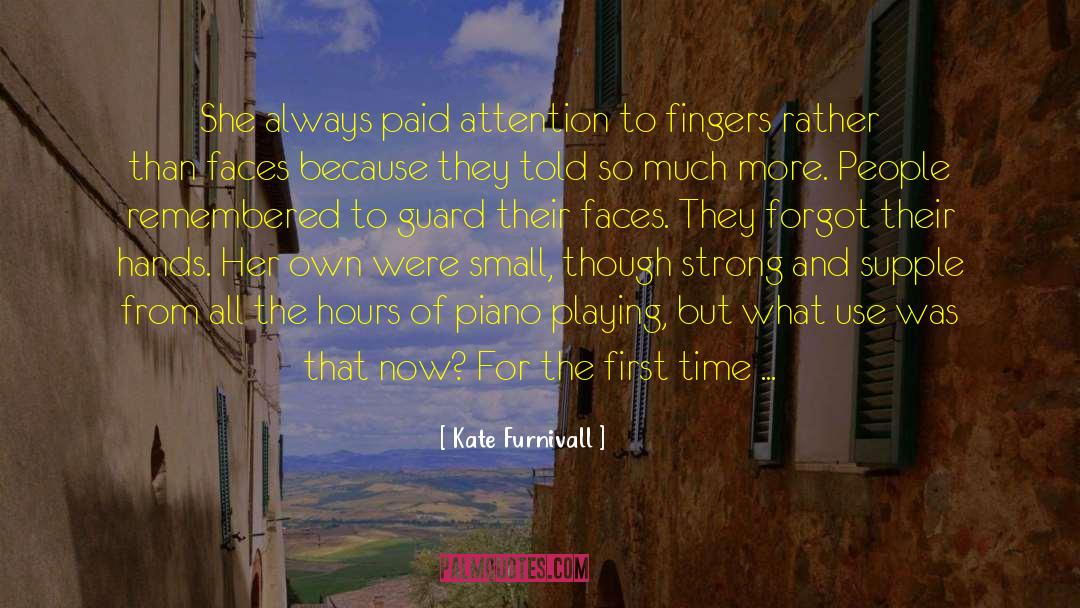 Kate Furnivall Quotes: She always paid attention to