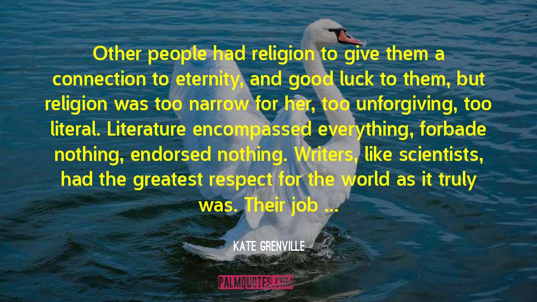Kate Grenville Quotes: Other people had religion to