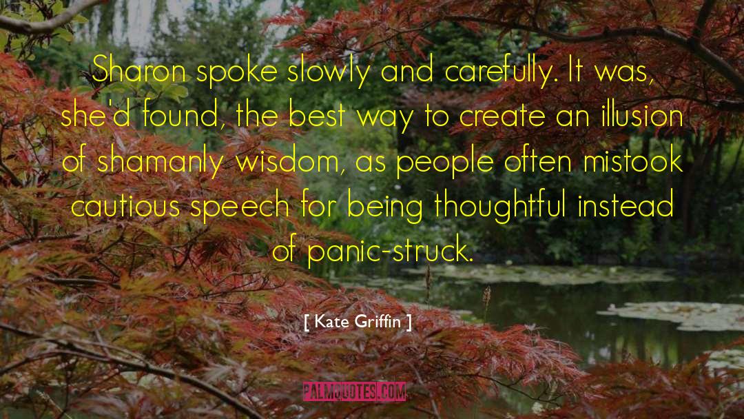 Kate Griffin Quotes: Sharon spoke slowly and carefully.