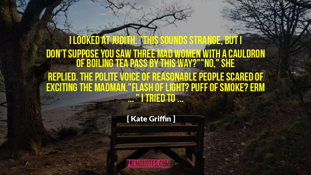 Kate Griffin Quotes: I looked at Judith. 