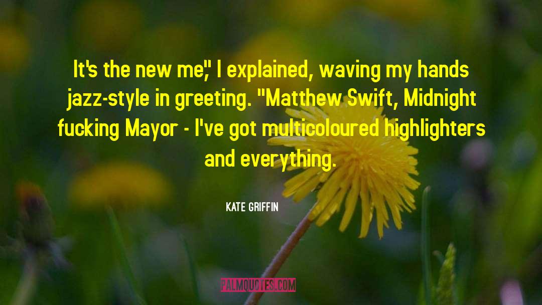 Kate Griffin Quotes: It's the new me,