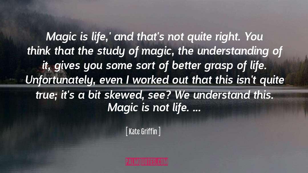 Kate Griffin Quotes: Magic is life,' and that's