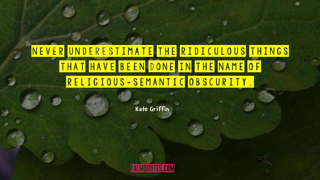 Kate Griffin Quotes: Never underestimate the ridiculous things