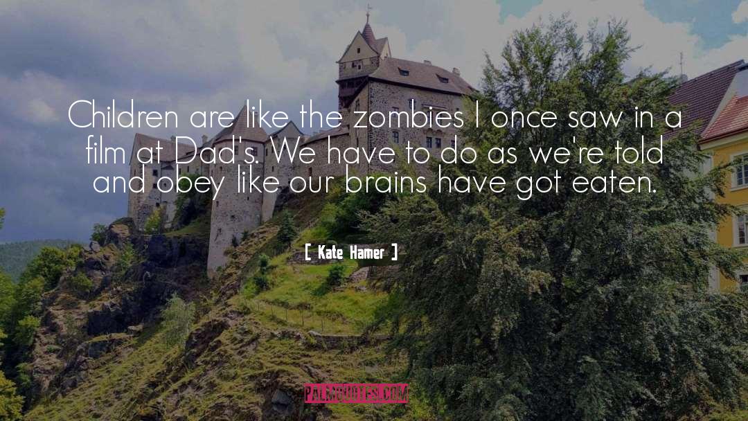 Kate Hamer Quotes: Children are like the zombies