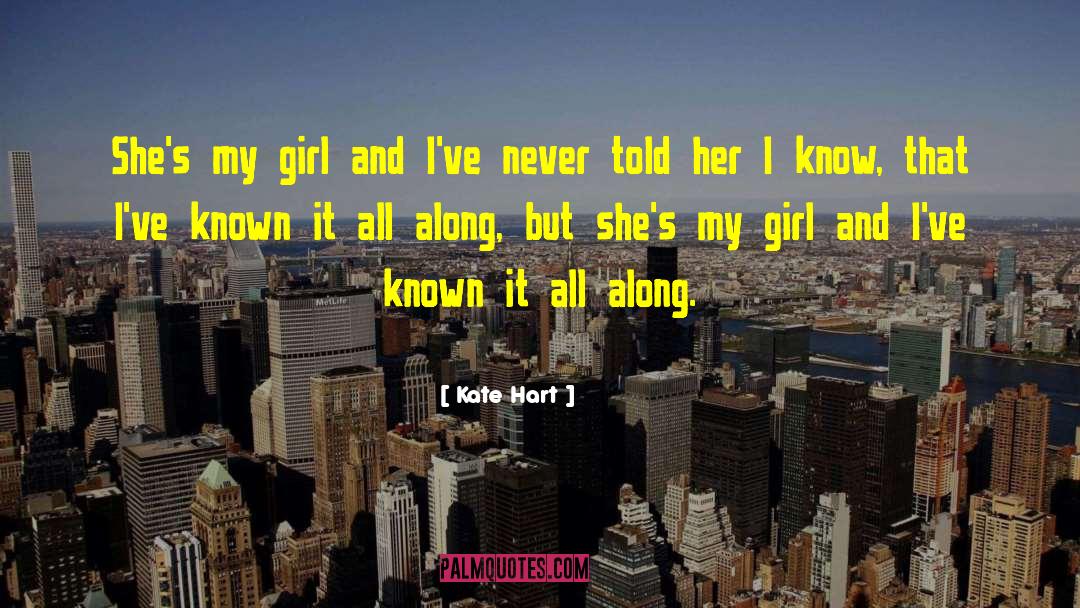 Kate Hart Quotes: She's my girl and I've