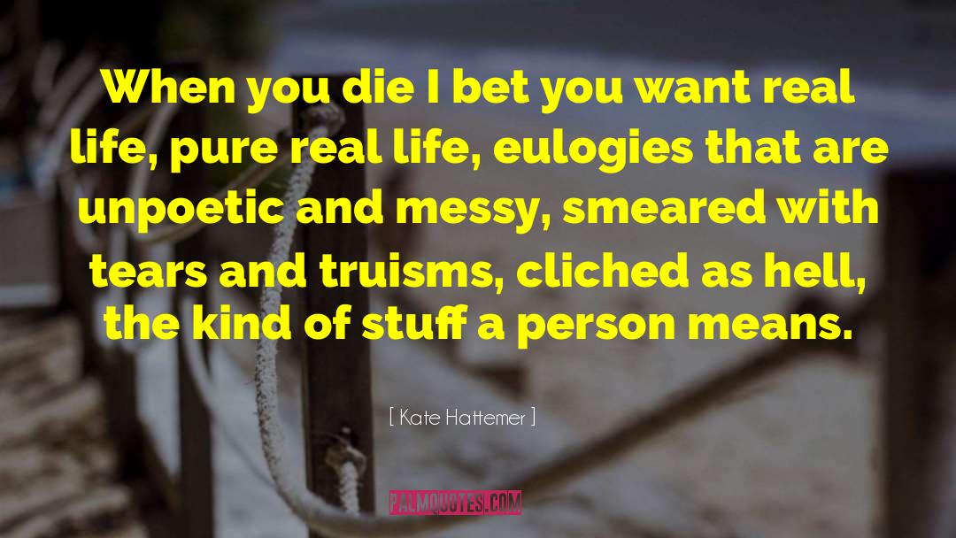 Kate Hattemer Quotes: When you die I bet