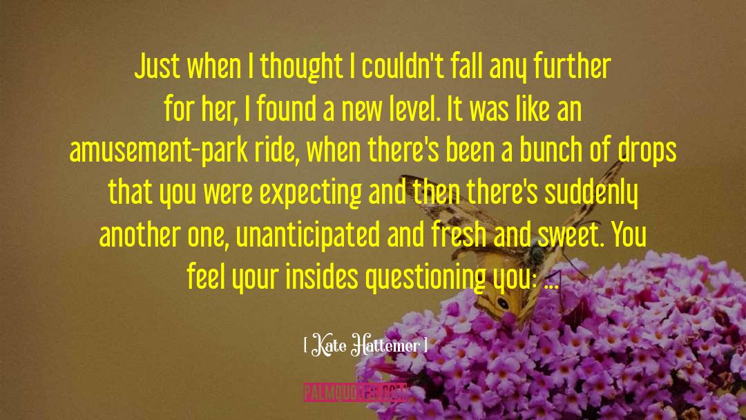 Kate Hattemer Quotes: Just when I thought I