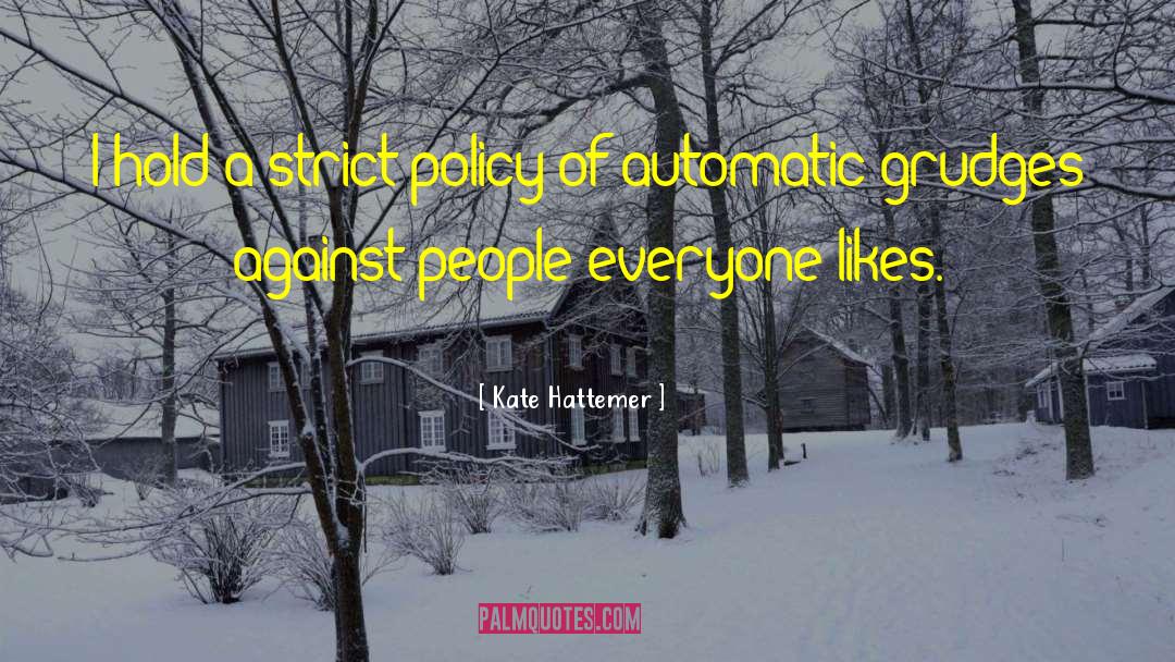 Kate Hattemer Quotes: I hold a strict policy