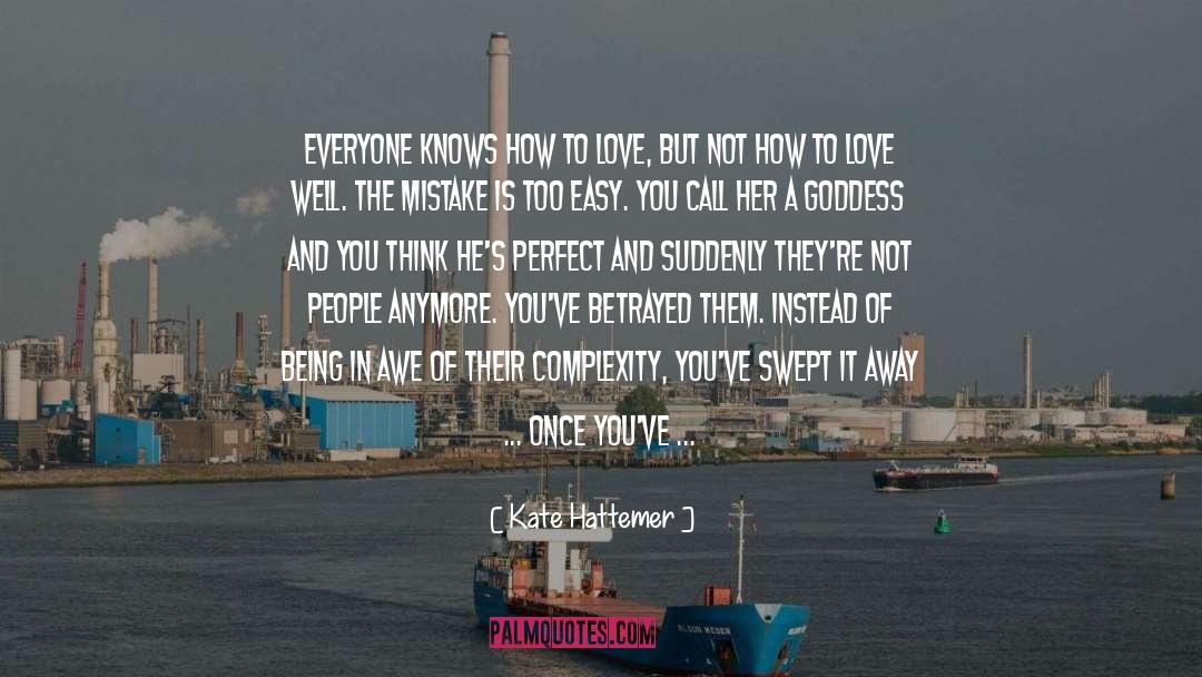 Kate Hattemer Quotes: Everyone knows how to love,
