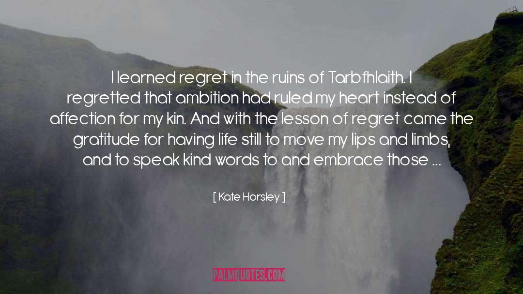 Kate Horsley Quotes: I learned regret in the