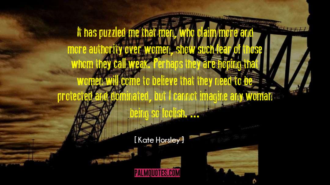 Kate Horsley Quotes: It has puzzled me that