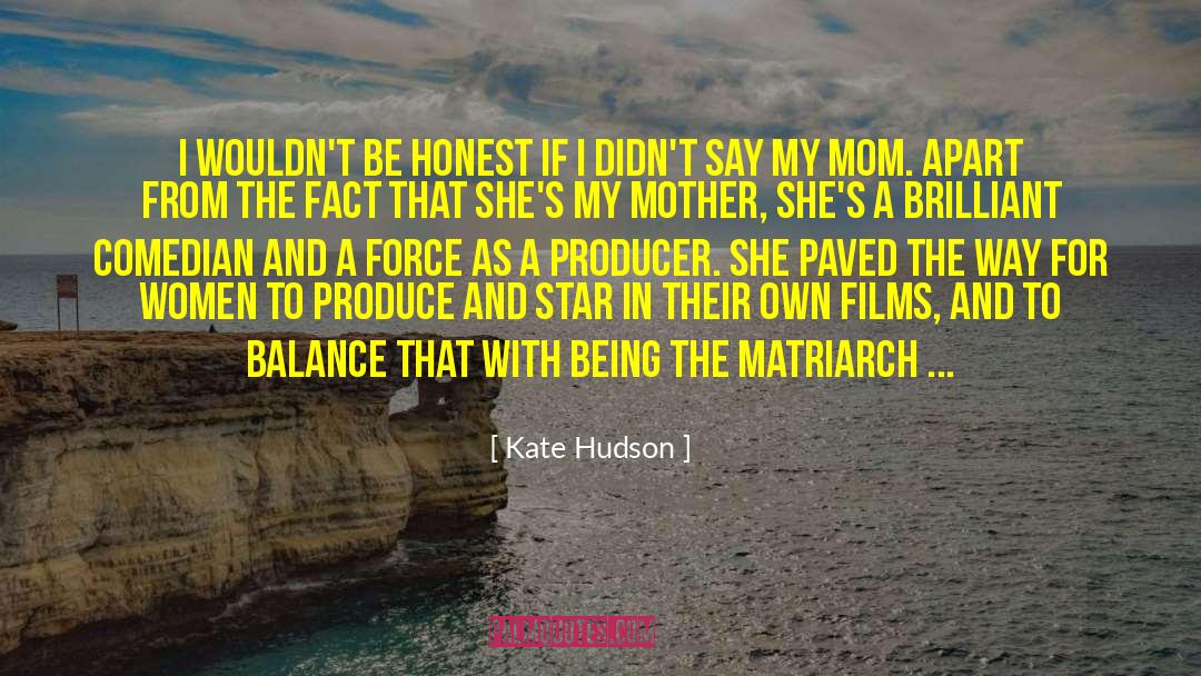 Kate Hudson Quotes: I wouldn't be honest if