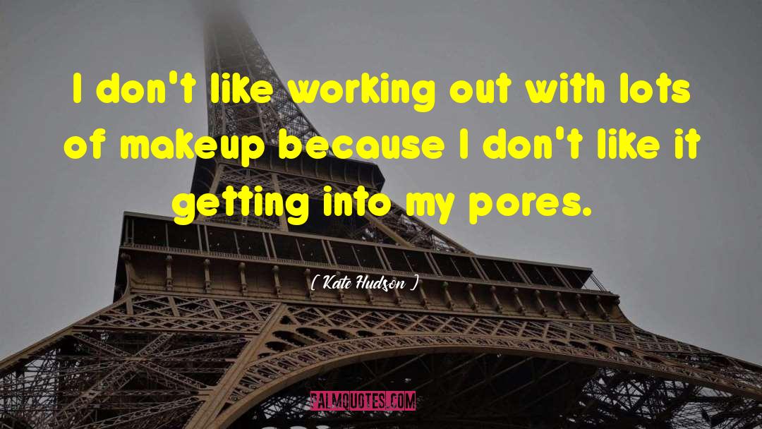 Kate Hudson Quotes: I don't like working out