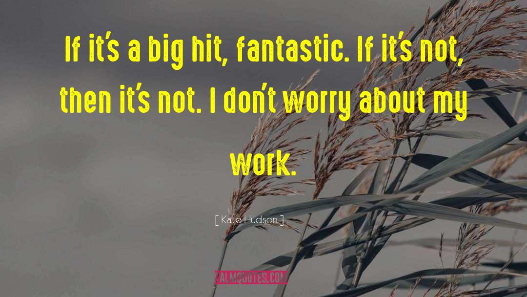 Kate Hudson Quotes: If it's a big hit,