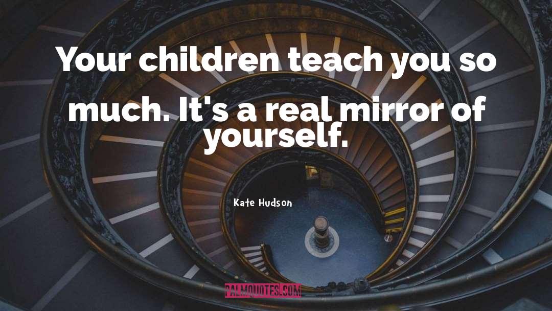 Kate Hudson Quotes: Your children teach you so