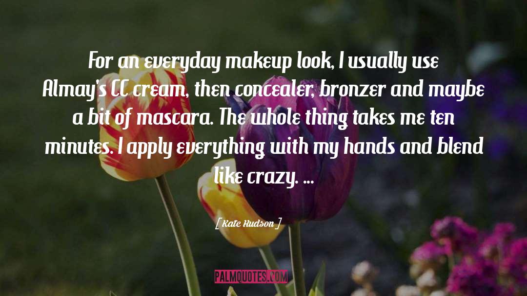 Kate Hudson Quotes: For an everyday makeup look,