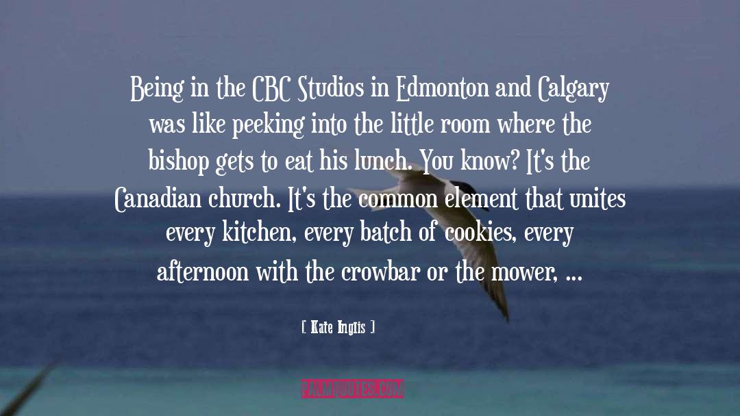 Kate Inglis Quotes: Being in the CBC Studios