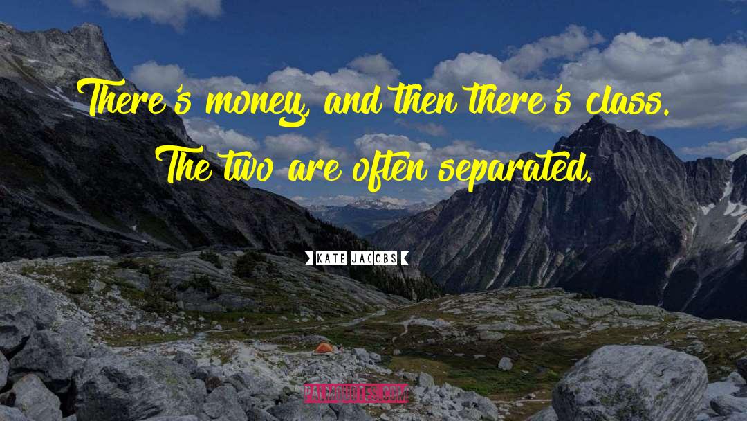 Kate Jacobs Quotes: There's money, and then there's