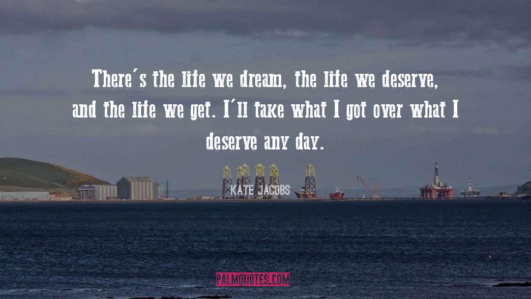 Kate Jacobs Quotes: There's the life we dream,