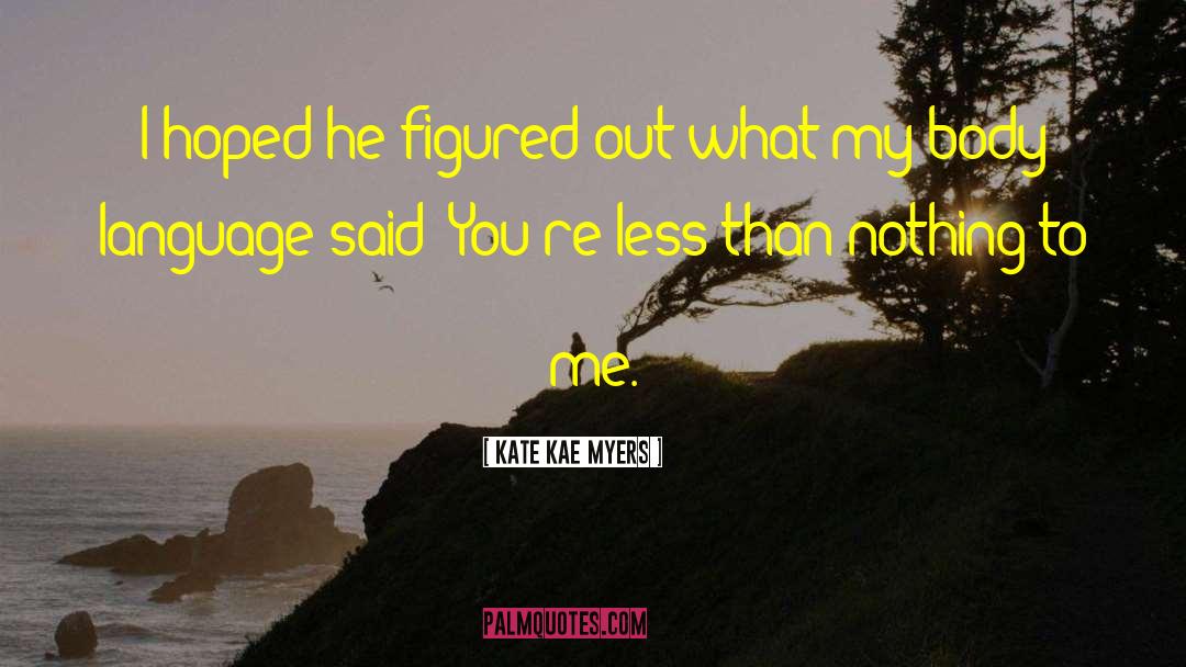 Kate Kae Myers Quotes: I hoped he figured out