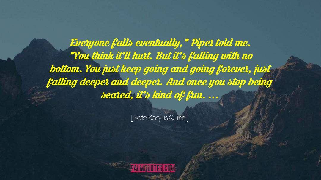 Kate Karyus Quinn Quotes: Everyone falls eventually,