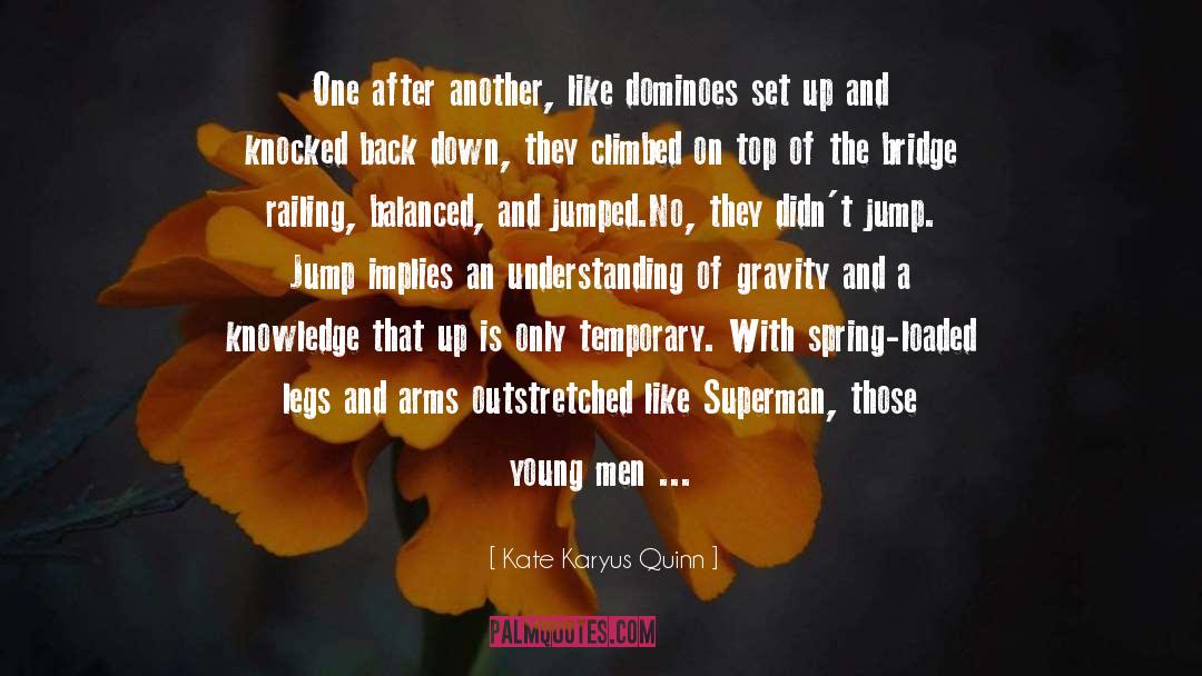 Kate Karyus Quinn Quotes: One after another, like dominoes