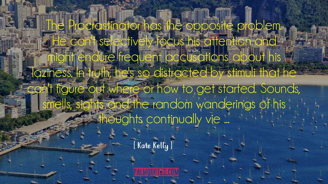 Kate Kelly Quotes: The Procrastinator has the opposite