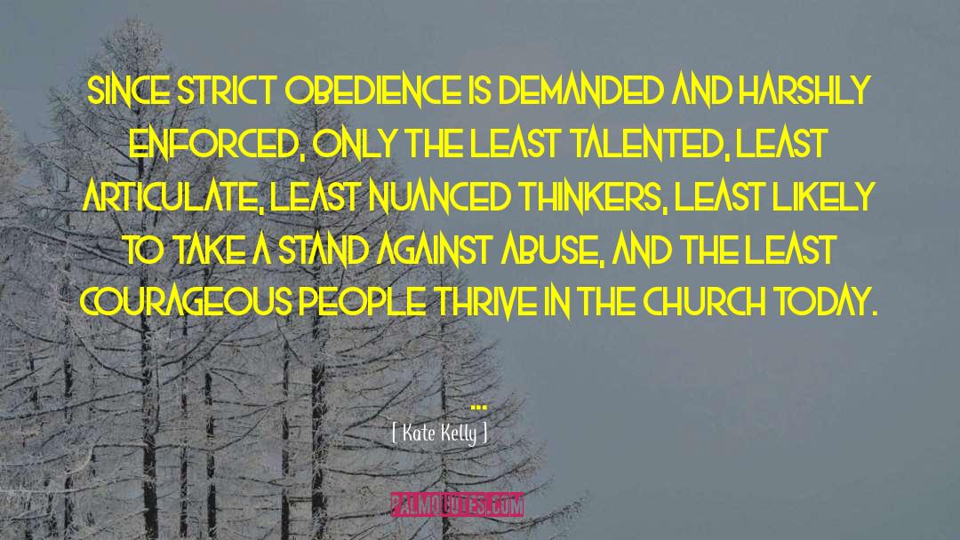 Kate Kelly Quotes: Since strict obedience is demanded