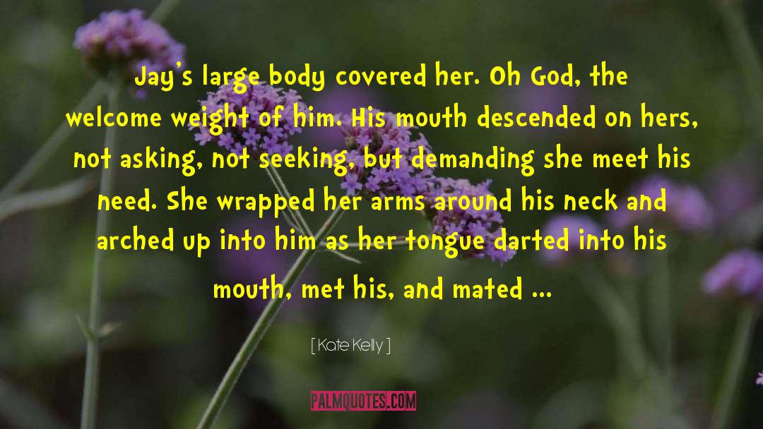 Kate Kelly Quotes: Jay's large body covered her.