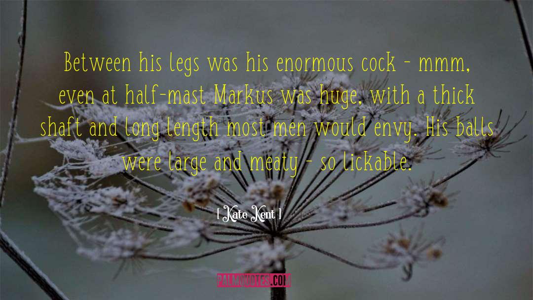 Kate Kent Quotes: Between his legs was his