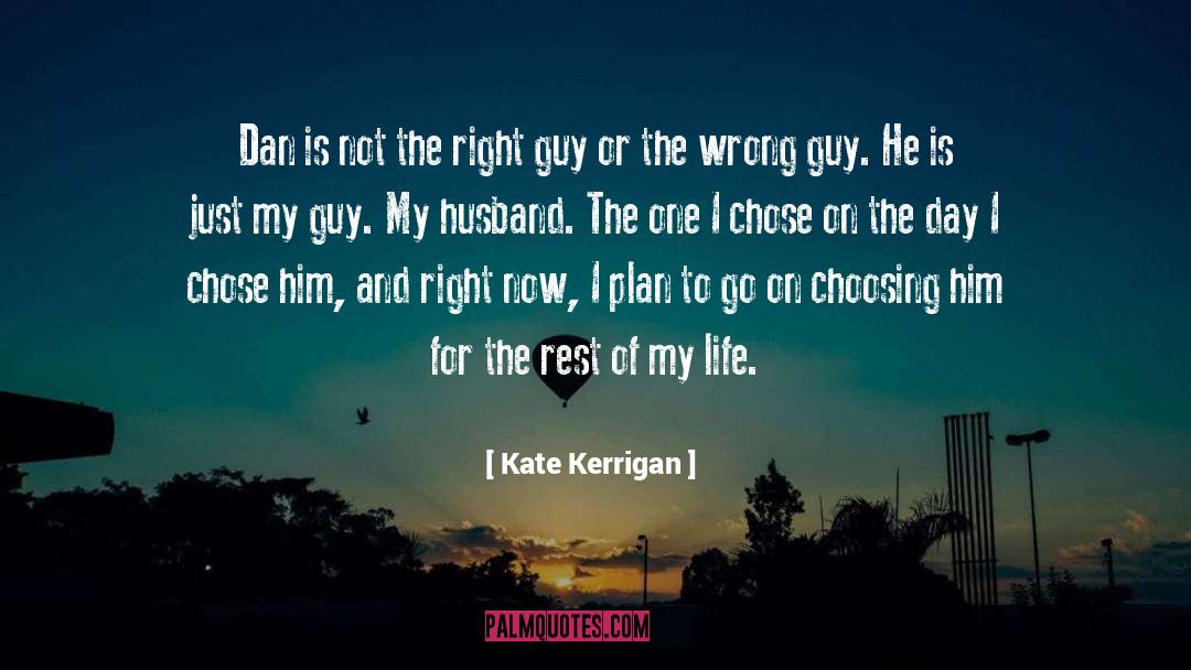 Kate Kerrigan Quotes: Dan is not the right