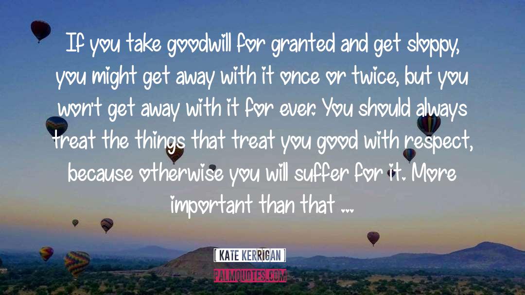 Kate Kerrigan Quotes: If you take goodwill for