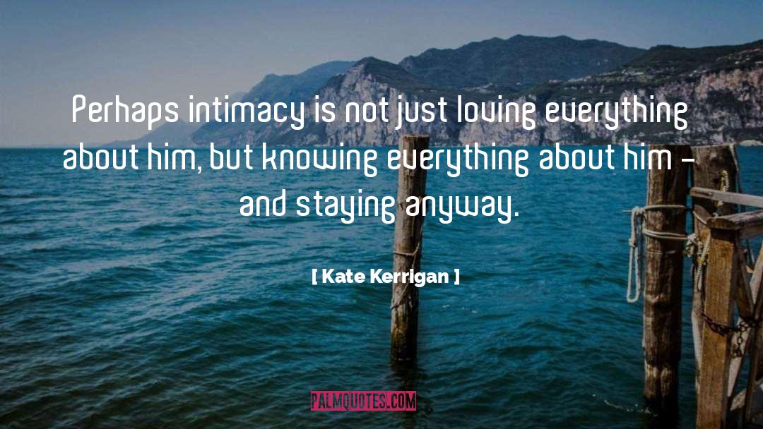 Kate Kerrigan Quotes: Perhaps intimacy is not just