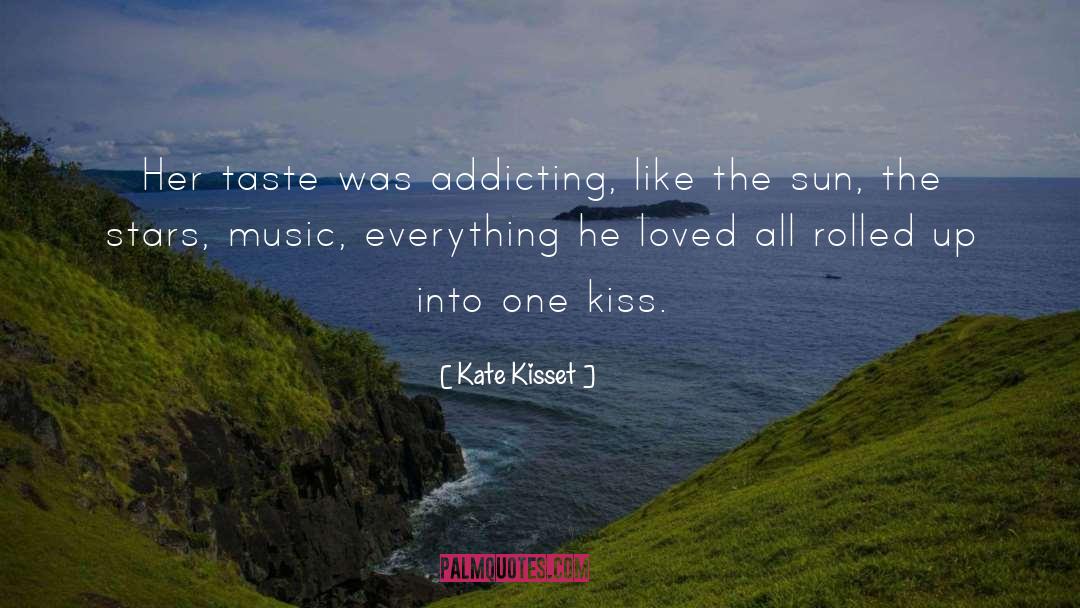 Kate Kisset Quotes: Her taste was addicting, like